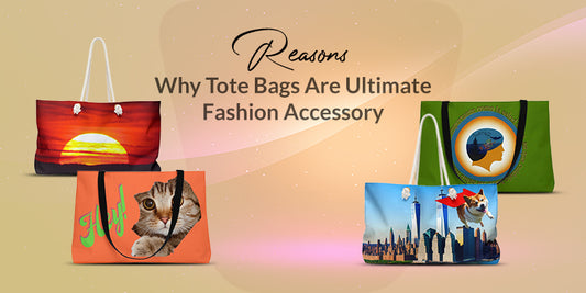 Reasons Why Tote Bags are Ultimate Fashion Accessory