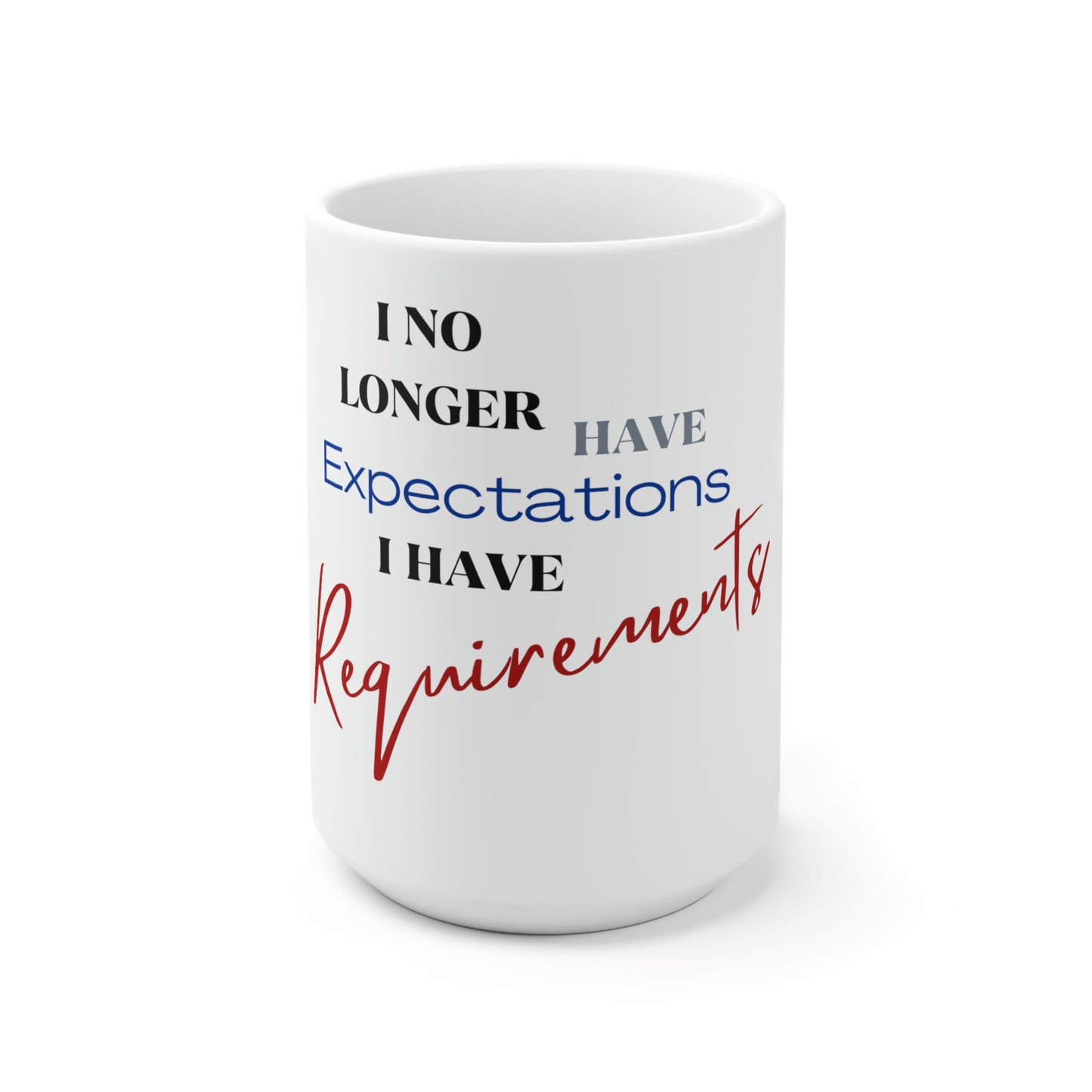 I Have Requirements Mug 15oz